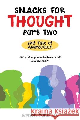 Snacks for Thought Part Two: Self Talk of Attraction Samson Yung-Abu 9781664113381