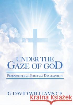 Under the Gaze of God: Perspectives on Spiritual Development G David Williams Cp 9781664113459 Xlibris UK