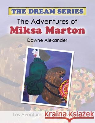 The Adventures of Miksa Marton: Les Aventures De Miksa Marton Dawne Alexander 9781664113794 Xlibris UK