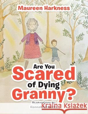 Are You Scared of Dying Granny? Maureen Harkness, Hannah Edwards 9781664113817