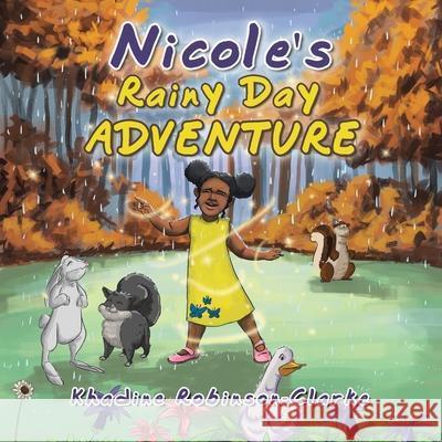 Nicole's Rainy Day Adventure Khadine Robinson-Clarke 9781664114234 Xlibris UK