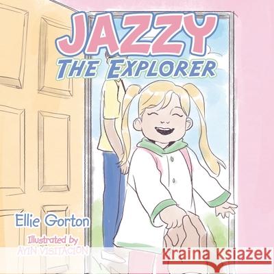 Jazzy the Explorer Ellie Gorton Ayin Visitacion 9781664114371 Xlibris UK