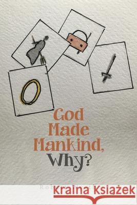 God Made Mankind, Why? Robert Wyeth 9781664115262 Xlibris UK