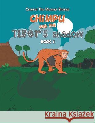 Chimpu and the Tiger's Shadow: Book 1 Varun Malhotra 9781664115422