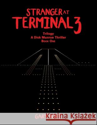 Stranger at Terminal 3: Trilogy a Dick Munroe Thriller Gary Kent 9781664115699 Xlibris UK