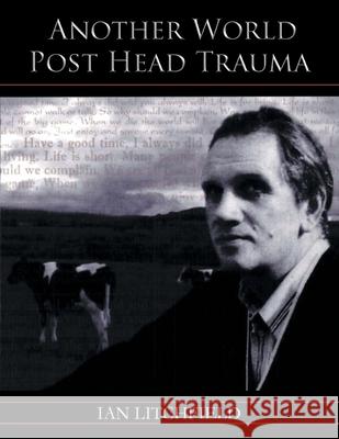Another World Post Head Trauma Ian Litchfield 9781664115965 Xlibris UK