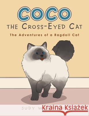 Coco the Cross-Eyed Cat: The Adventures of a Ragdoll Cat Judy Woodland 9781664116221