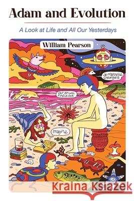 Adam and Evolution: A Look at Life and All Our Yesterdays William Pearson 9781664116313 Xlibris UK