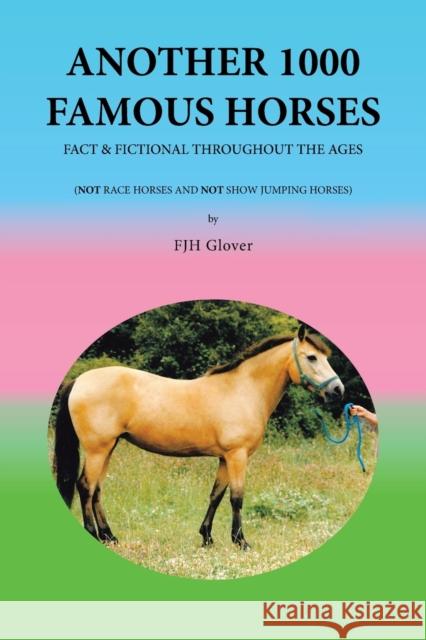 Another 1000 Famous Horses: Fact & Fictional Throughout the Ages Fjh Glover 9781664116535