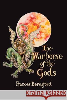 The Warhorse of the Gods Frances Beresford 9781664116856