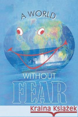 A World Without Fear Yegnesh B Bhatt 9781664116931 Xlibris UK