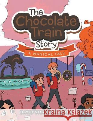 The Chocolate Train Story: A Magical Tale David Steven Williams 9781664117594