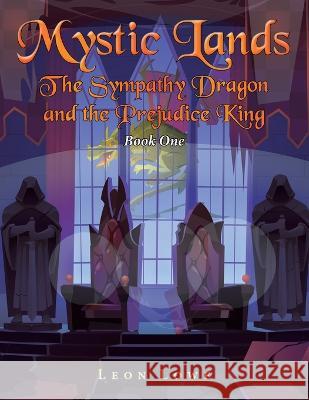 Mystic Lands: The Sympathy Dragon and the Prejudice King Leon Lowe 9781664117945 Xlibris UK