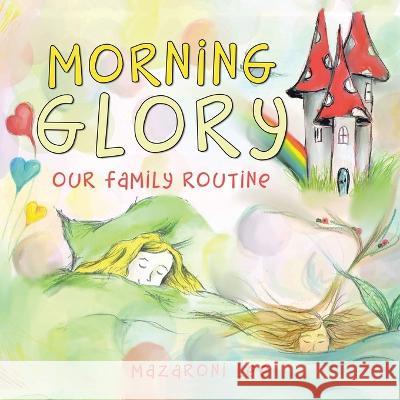 Morning Glory: Our Family Routine Mazaroni Lee   9781664118164 Xlibris UK