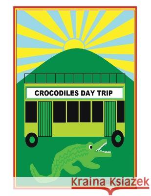 Crocodiles Day Trip Alfie Dormand 9781664118409 Xlibris UK