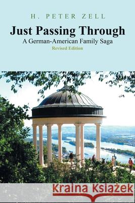 Just Passing Through: A German-American Family Saga Revised Edition Zell, H. Peter 9781664119604 Xlibris Us