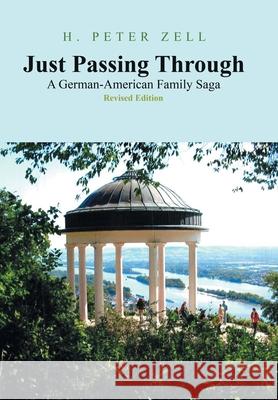 Just Passing Through: A German-American Family Saga Revised Edition Zell, H. Peter 9781664119871 Xlibris Us