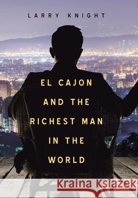 El Cajon and the Richest Man in the World Larry Knight 9781664120327