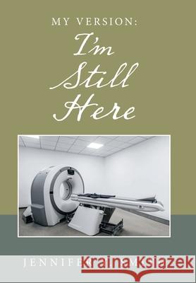 My Version: I'm Still Here Jennifer Y Smith 9781664120495 Xlibris Us