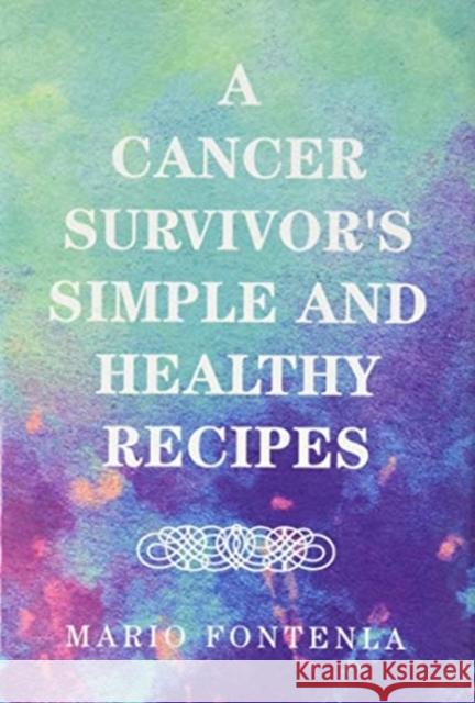 A Cancer Survivor's Simple and Healthy Recipes Mario Fontenla 9781664120587 Xlibris Us