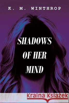 Shadows of Her Mind K M Winthrop 9781664121232 Xlibris Us