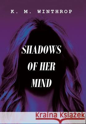 Shadows of Her Mind K M Winthrop 9781664121249 Xlibris Us