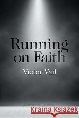 Running on Faith Victor Vail 9781664121324