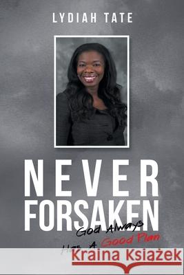 Never Forsaken: God Always Has a Good Plan Lydiah Tate 9781664121362