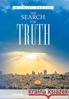 The Search for Truth Michael Drotos 9781664121522 Xlibris Us