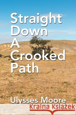 Straight Down a Crooked Path Ulysses Moore 9781664121812 Xlibris Us