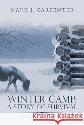 Winter Camp: a Story of Survival: Based on Real Events Mark J. Carpenter 9781664122659