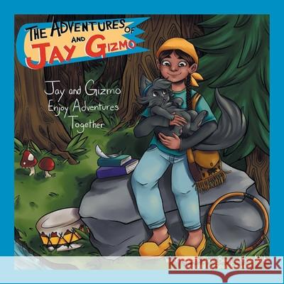 The Adventures of Jay and Gizmo: Jay and Gizmo Enjoy Adventures Together Dr James Brown, Kristi White, Shari Campbell 9781664122758