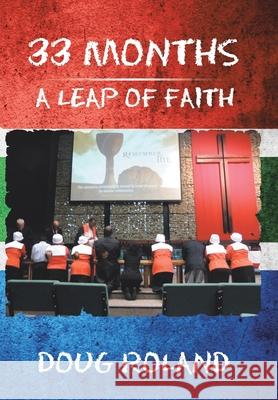 33 Months: A Leap of Faith Doug Roland 9781664123021 Xlibris Us