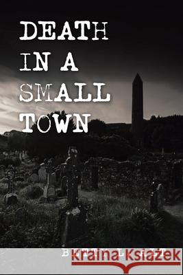 Death in a Small Town Betty L Alt 9781664123045 Xlibris Us