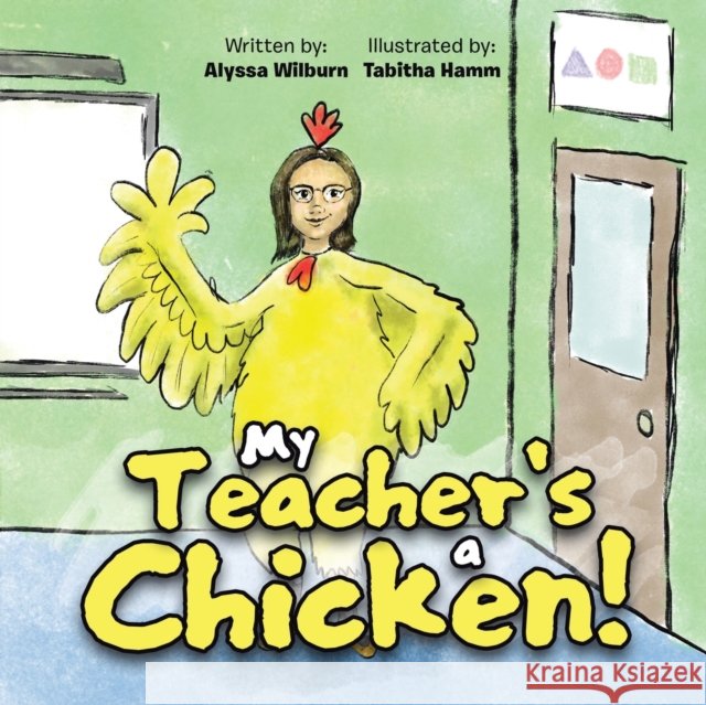 My Teacher's a Chicken! Alyssa Wilburn Tabitha Hamm 9781664123625
