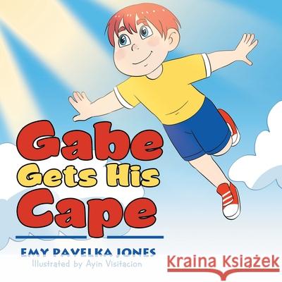 Gabe Gets His Cape Emy Pavelka Jones, Ayin Visitacion 9781664123861 Xlibris Us