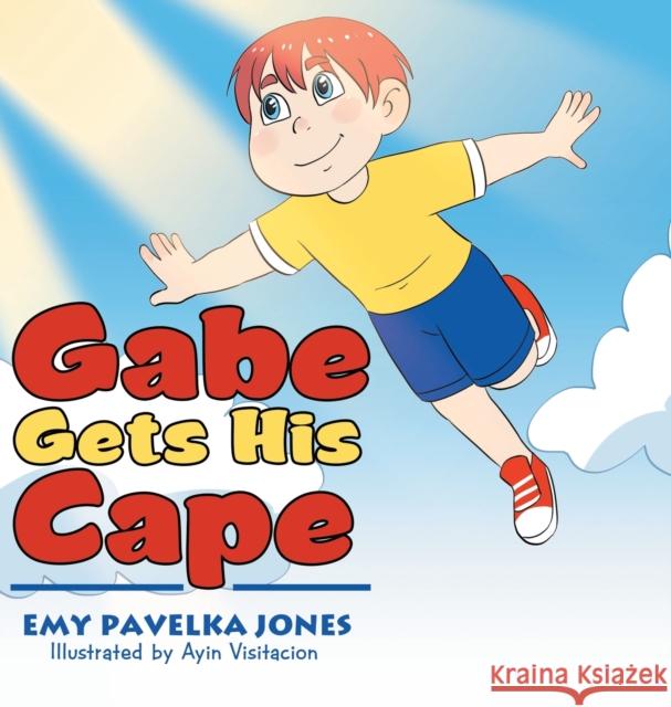 Gabe Gets His Cape Emy Pavelka Jones, Ayin Visitacion 9781664123878 Xlibris Us