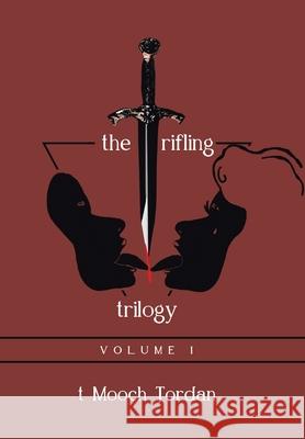 The Trifling Trilogy: Volume 1 T. Mooch Jordan 9781664123915 Xlibris Us