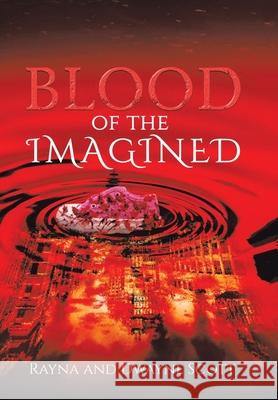 Blood of the Imagined Rayna Scott, Dwayne Scott 9781664124059