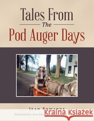 Tales from the Pod Auger Days Jean Edwards Laurence A. Edwards 9781664124431 Xlibris Us