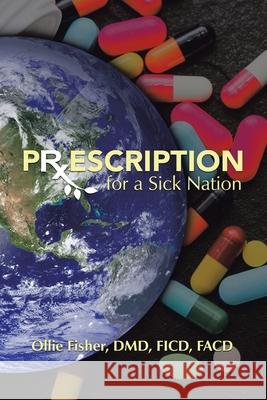 Prescription for a Sick Nation Ollie Fishe 9781664124769