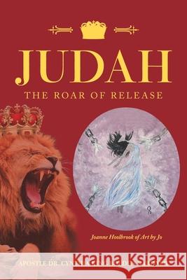 Judah: The Roar of Release Dr Apostle Cynthia King Bolden Gardner 9781664125094