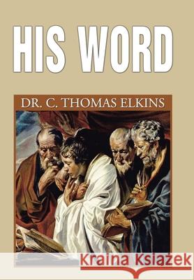 His Word Dr C Thomas Elkins 9781664127081
