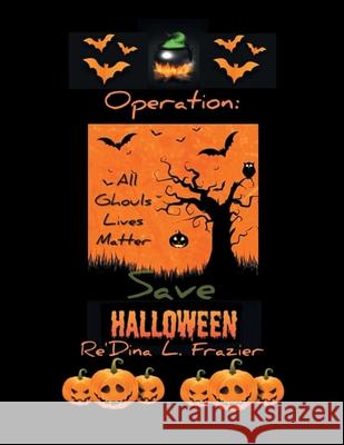 Operation: Save Halloween Re'dina L Frazier 9781664128101 Xlibris Us