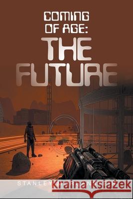 Coming of Age: the Future Stanley Morganstein 9781664128583 Xlibris Us