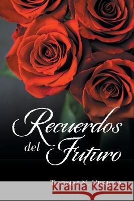 Recuerdos Del Futuro Thomas N. Urriola 9781664129153 Xlibris Us