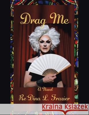 Drag Me Re'dina L. Frazier 9781664129474 Xlibris Us