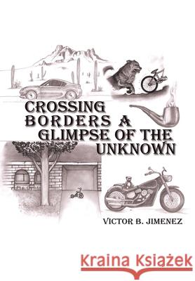Crossing Borders a Glimpse of the Unknown Victor B Jimenez 9781664129573