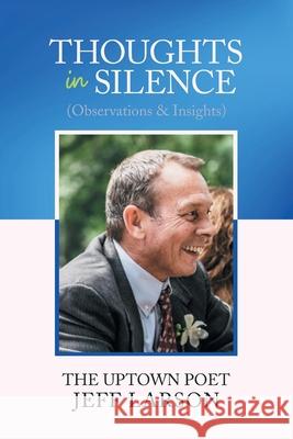 Thoughts in Silence (Observations & Insights): Book B Jeff Larson 9781664130265 Xlibris Us