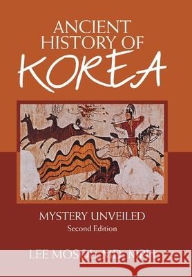 Ancient History of Korea: Mystery Unveiled. Second Edition Lee Moso 9781664130708 Xlibris Us